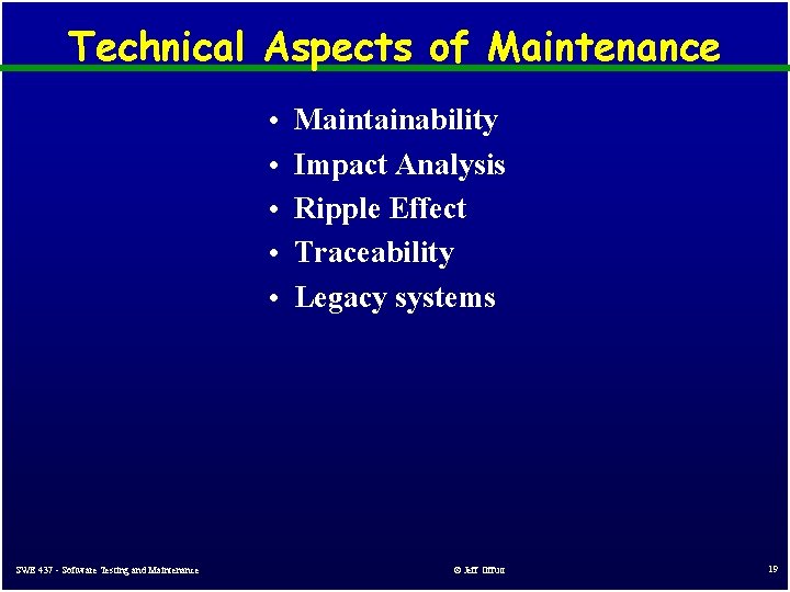 Technical Aspects of Maintenance • • • SWE 437 - Software Testing and Maintenance Technical Aspects of Maintenance • • • SWE 437 - Software Testing and Maintenance