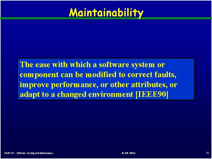 Maintainability The ease with which a software system or component can be modified to Maintainability The ease with which a software system or component can be modified to
