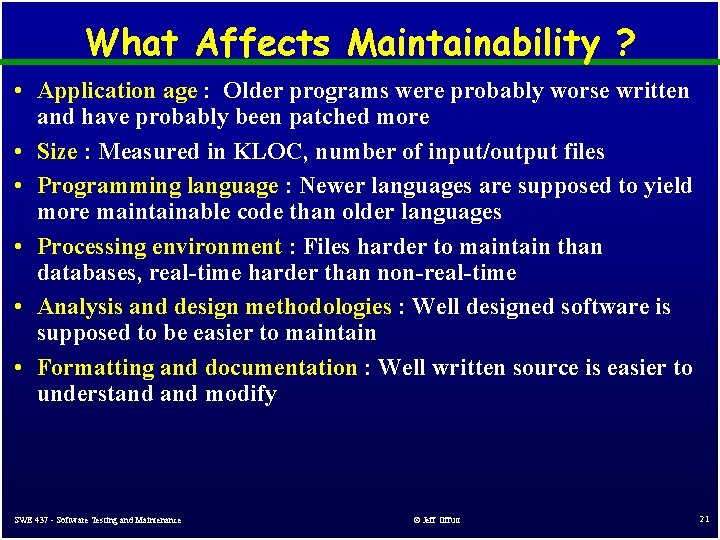 What Affects Maintainability ? • Application age : Older programs were probably worse written What Affects Maintainability ? • Application age : Older programs were probably worse written