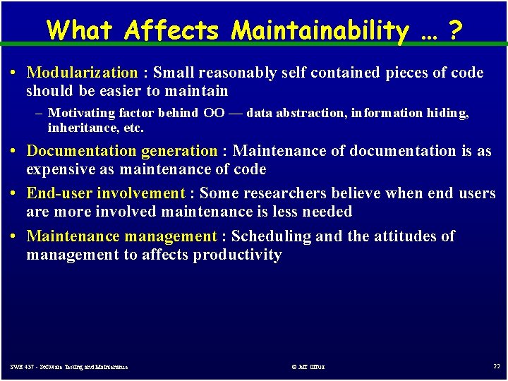 What Affects Maintainability … ? • Modularization : Small reasonably self contained pieces of What Affects Maintainability … ? • Modularization : Small reasonably self contained pieces of