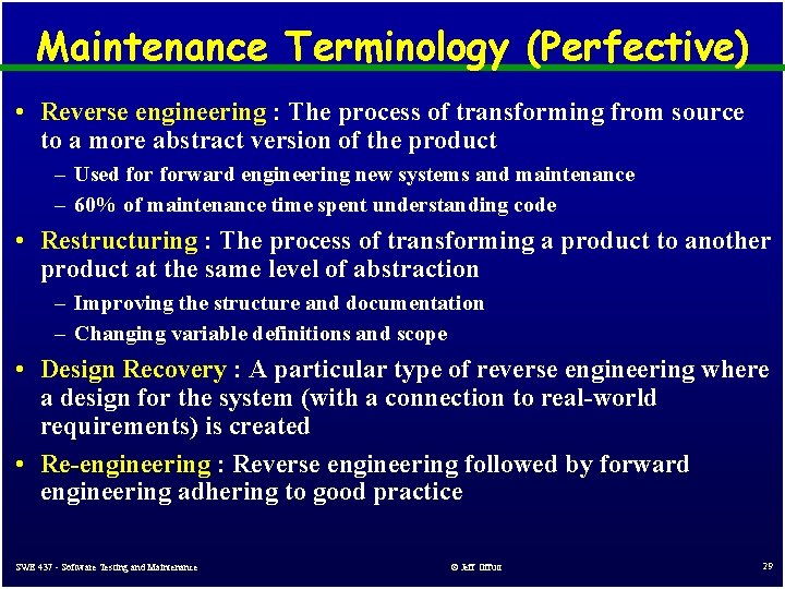 Maintenance Terminology (Perfective) • Reverse engineering : The process of transforming from source to Maintenance Terminology (Perfective) • Reverse engineering : The process of transforming from source to