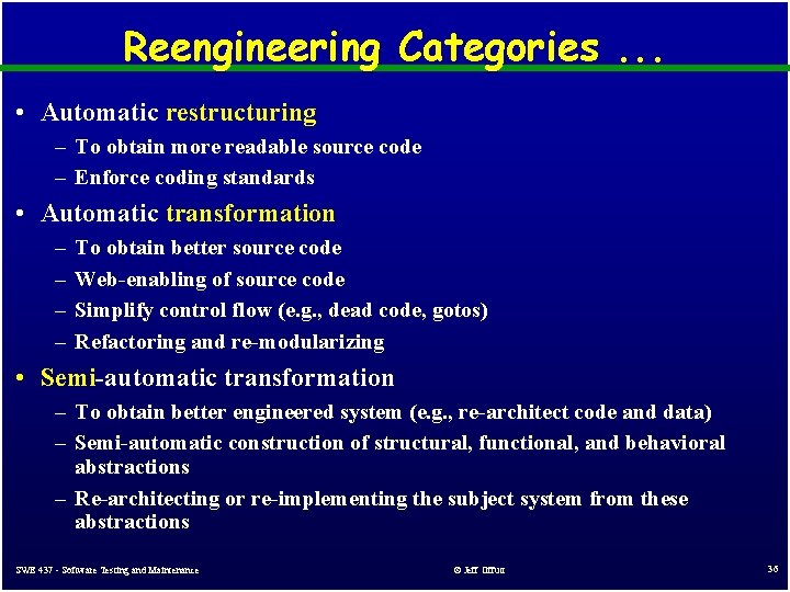 Reengineering Categories. . . • Automatic restructuring – To obtain more readable source code Reengineering Categories. . . • Automatic restructuring – To obtain more readable source code