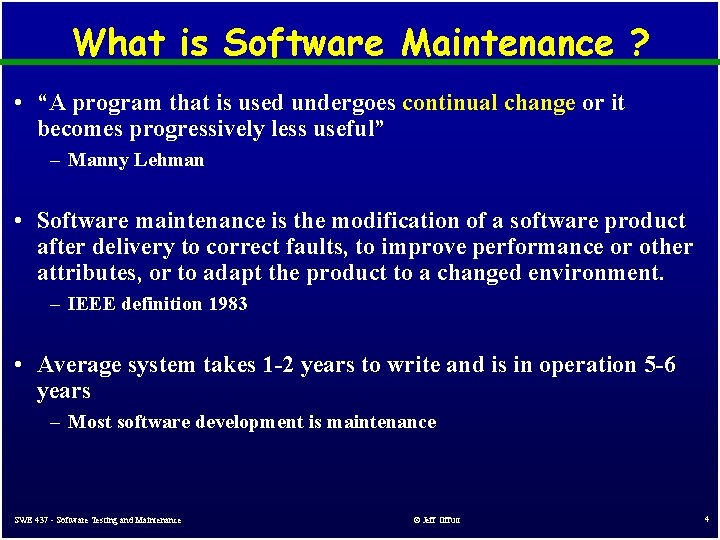 What is Software Maintenance ? • “A program that is used undergoes continual change What is Software Maintenance ? • “A program that is used undergoes continual change