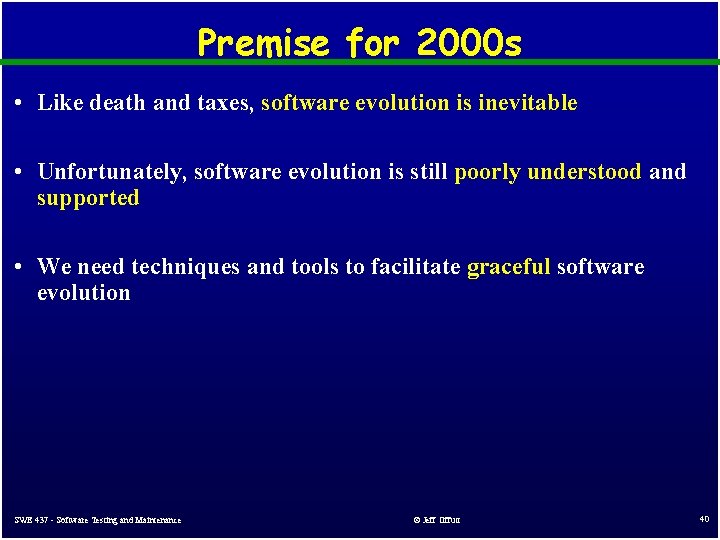 Premise for 2000 s • Like death and taxes, software evolution is inevitable • Premise for 2000 s • Like death and taxes, software evolution is inevitable •