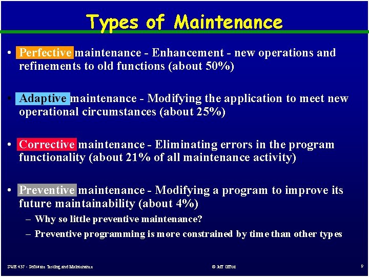 Types of Maintenance • Perfective maintenance - Enhancement - new operations and refinements to Types of Maintenance • Perfective maintenance - Enhancement - new operations and refinements to