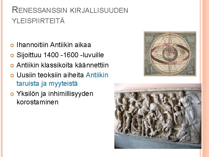 RENESSANSSIN KIRJALLISUUDEN YLEISPIIRTEITÄ Ihannoitiin Antiikin aikaa Sijoittuu 1400 -1600 -luvuille Antiikin klassikoita käännettiin Uusiin