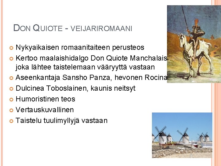 DON QUIOTE - VEIJARIROMAANI Nykyaikaisen romaanitaiteen perusteos Kertoo maalaishidalgo Don Quiote Manchalaisesta, joka lähtee