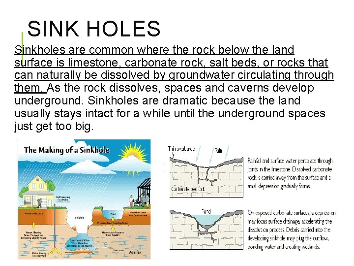 SINK HOLES Sinkholes are common where the rock below the land surface is limestone,