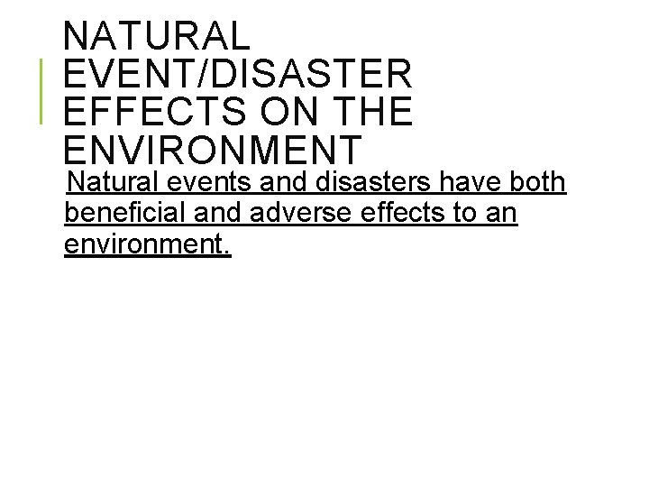 NATURAL EVENT/DISASTER EFFECTS ON THE ENVIRONMENT Natural events and disasters have both beneficial and