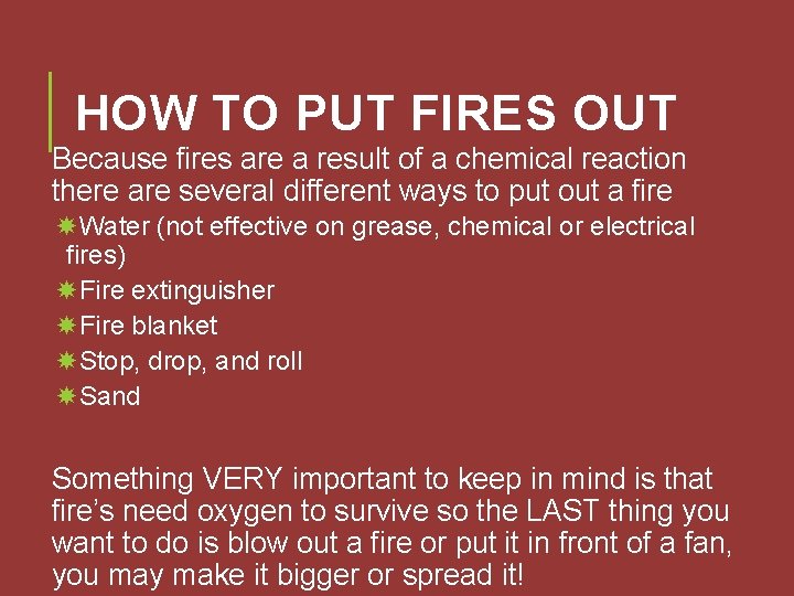 HOW TO PUT FIRES OUT Because fires are a result of a chemical reaction