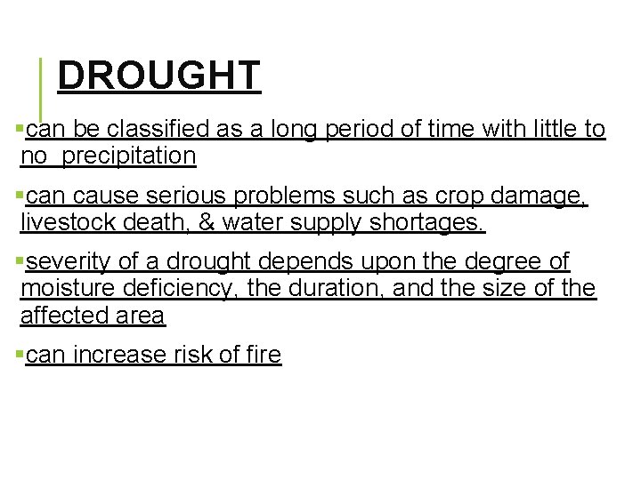 DROUGHT §can be classified as a long period of time with little to no