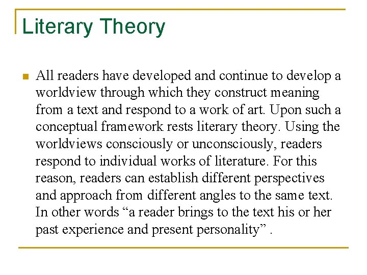 Literary Theory n All readers have developed and continue to develop a worldview through