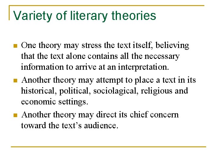 Variety of literary theories n n n One theory may stress the text itself,