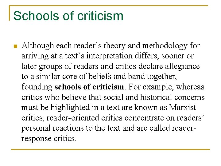 Schools of criticism n Although each reader’s theory and methodology for arriving at a