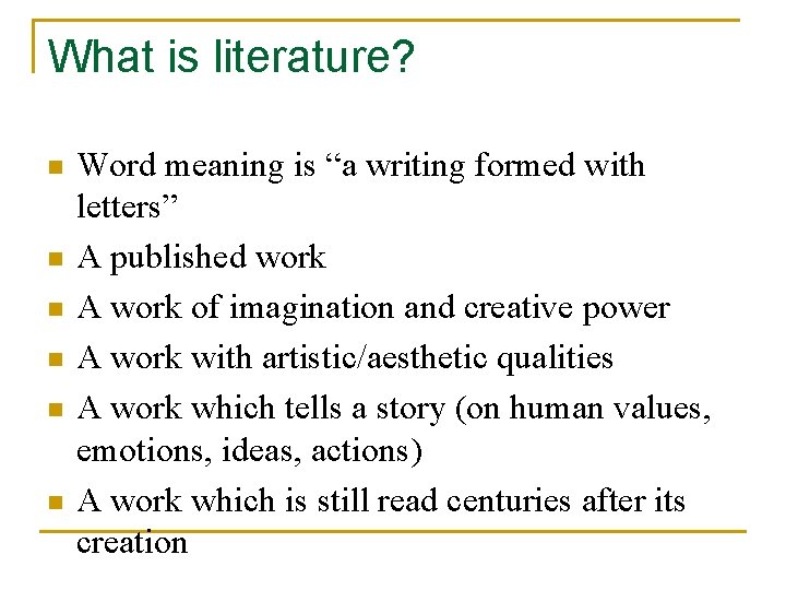 What is literature? n n n Word meaning is “a writing formed with letters”