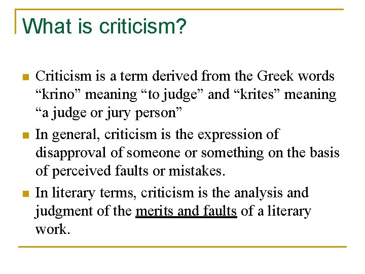 What is criticism? n n n Criticism is a term derived from the Greek