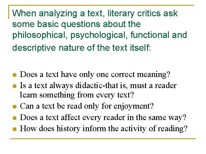 When analyzing a text, literary critics ask some basic questions about the philosophical, psychological,