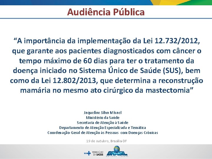 Audiência Pública “A importância da implementação da Lei 12. 732/2012, que garante aos pacientes