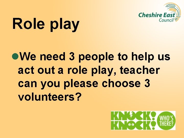 Role play l. We need 3 people to help us act out a role