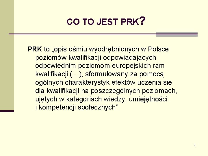 CO TO JEST PRK? PRK to „opis ośmiu wyodrębnionych w Polsce poziomów kwalifikacji odpowiadających