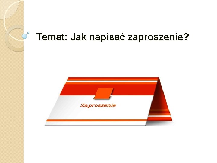 Temat: Jak napisać zaproszenie? 