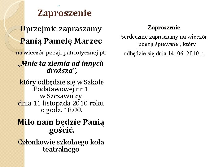  Zaproszenie Uprzejmie zapraszamy Panią Pamelę Marzec na wieczór poezji patriotycznej pt. „Mnie ta