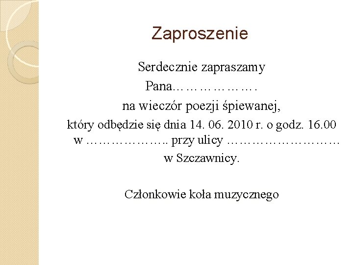 Zaproszenie Serdecznie zapraszamy Pana………………. na wieczór poezji śpiewanej, który odbędzie się dnia 14. 06.