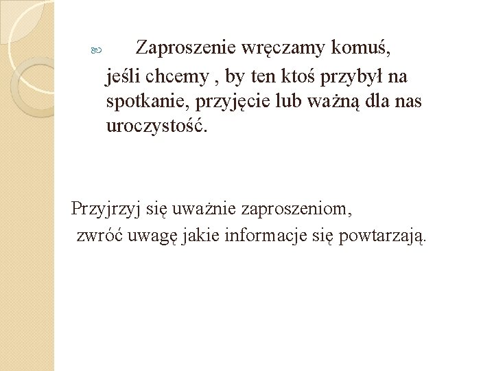  Zaproszenie wręczamy komuś, jeśli chcemy , by ten ktoś przybył na spotkanie, przyjęcie