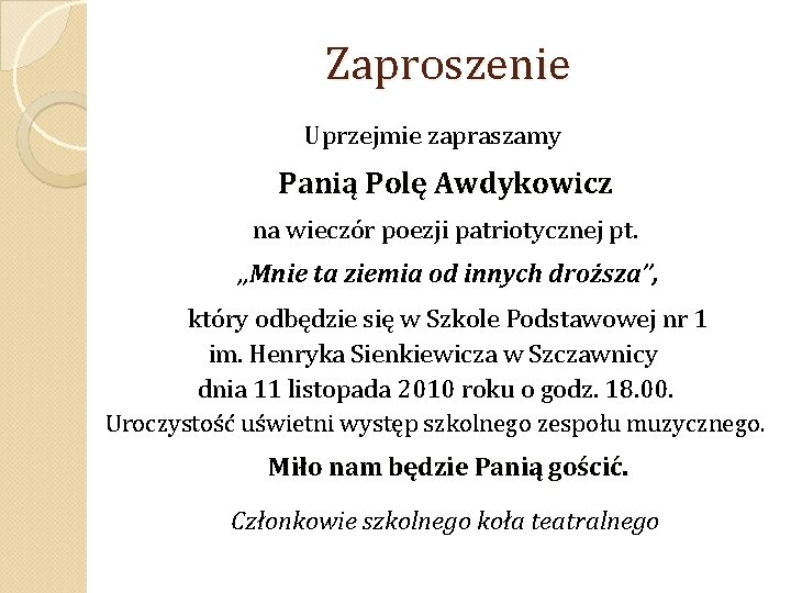 Zaproszenie Uprzejmie zapraszamy Panią Polę Awdykowicz na wieczór poezji patriotycznej pt. „Mnie ta ziemia