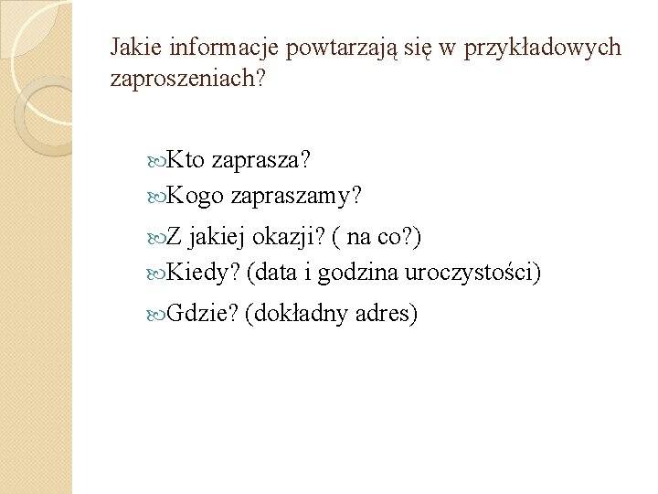 Jakie informacje powtarzają się w przykładowych zaproszeniach? Kto zaprasza? Kogo zapraszamy? Z jakiej okazji?