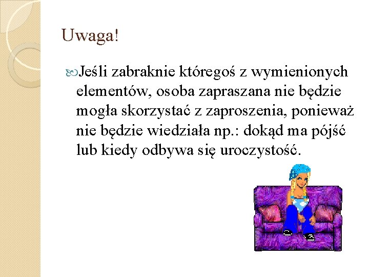 Uwaga! Jeśli zabraknie któregoś z wymienionych elementów, osoba zapraszana nie będzie mogła skorzystać z