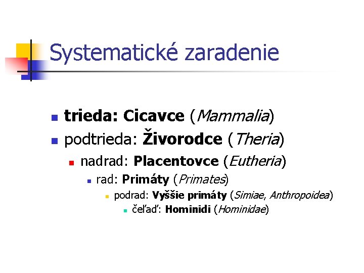 Systematické zaradenie n n trieda: Cicavce (Mammalia) podtrieda: Živorodce (Theria) n nadrad: Placentovce (Eutheria)