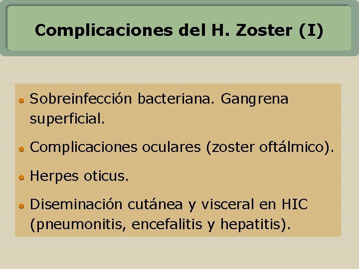 Complicaciones del H. Zoster (I) Sobreinfección bacteriana. Gangrena superficial. Complicaciones oculares (zoster oftálmico). Herpes