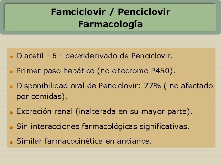 Famciclovir / Penciclovir Farmacología Diacetil - 6 - deoxiderivado de Penciclovir. Primer paso hepático