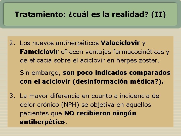 Tratamiento: ¿cuál es la realidad? (II) 2. Los nuevos antiherpéticos Valaciclovir y Famciclovir ofrecen