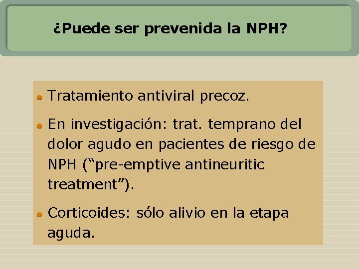 ¿Puede ser prevenida la NPH? Tratamiento antiviral precoz. En investigación: trat. temprano del dolor