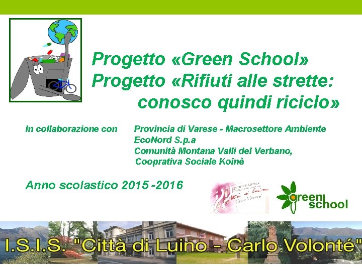 Progetto «Green School» Progetto «Rifiuti alle strette: conosco quindi riciclo» In collaborazione con Provincia