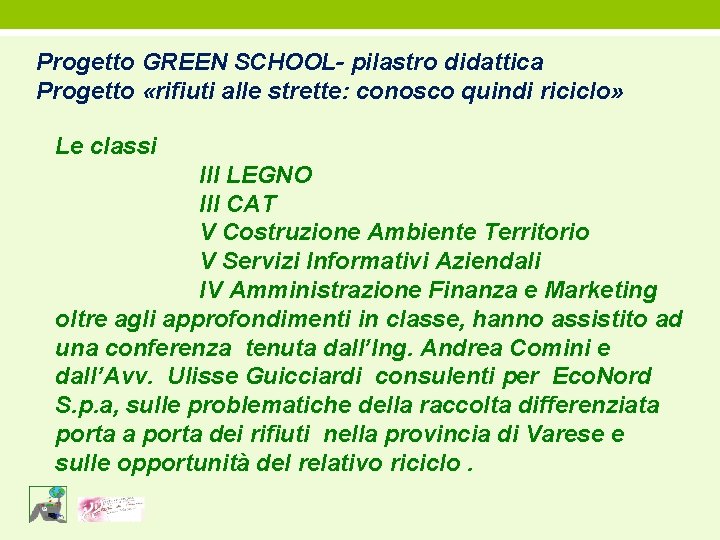 Progetto GREEN SCHOOL- pilastro didattica Progetto «rifiuti alle strette: conosco quindi riciclo» Le classi