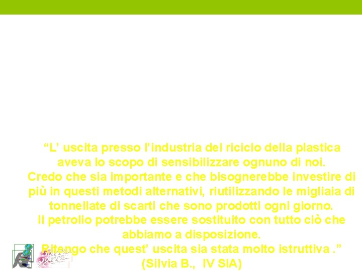 “L’ uscita presso l’industria del riciclo della plastica aveva lo scopo di sensibilizzare ognuno