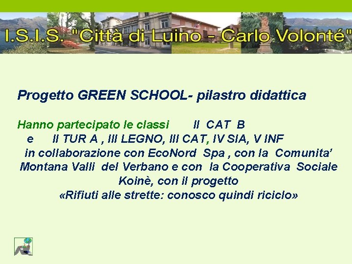 Progetto GREEN SCHOOL- pilastro didattica Hanno partecipato le classi II CAT B e II