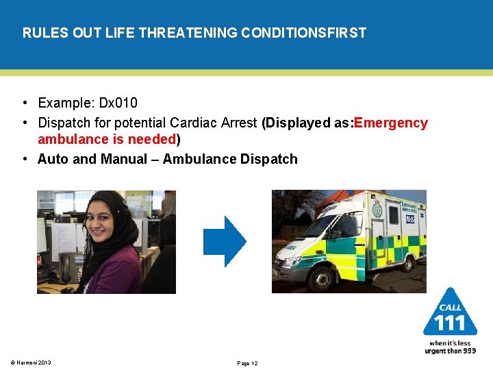 RULES OUT LIFE THREATENING CONDITIONSFIRST • Example: Dx 010 • Dispatch for potential Cardiac