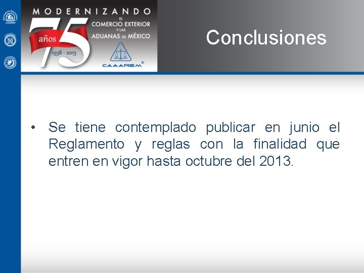 Conclusiones • Se tiene contemplado publicar en junio el Reglamento y reglas con la