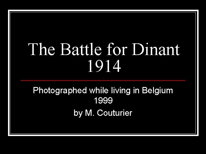 The Battle for Dinant 1914 Photographed while living in Belgium 1999 by M. Couturier
