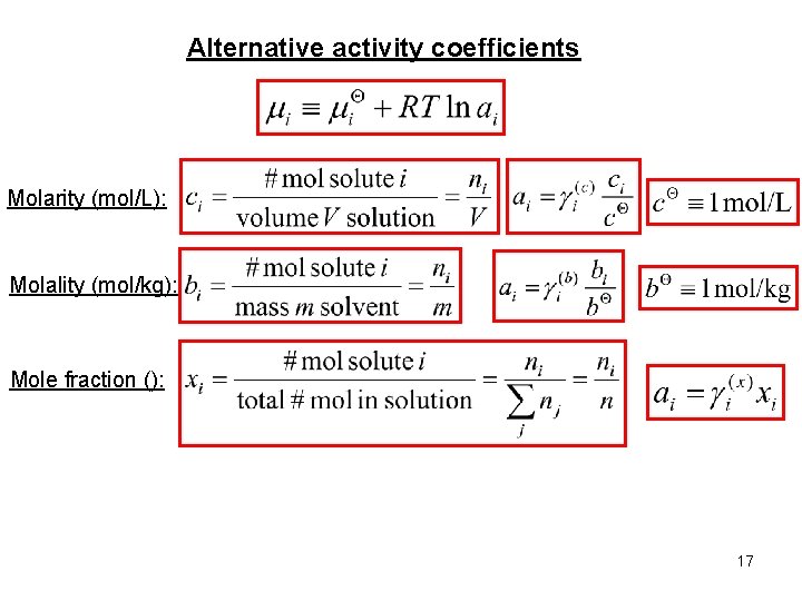 Alternative activity coefficients Molarity (mol/L): Molality (mol/kg): Mole fraction (): 17 