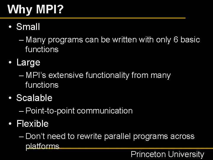 Why MPI? • Small – Many programs can be written with only 6 basic