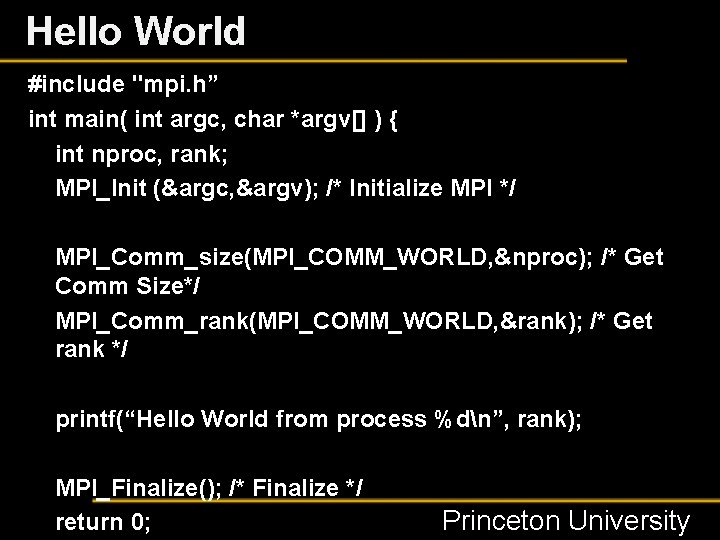 Hello World #include "mpi. h” int main( int argc, char *argv[] ) { int