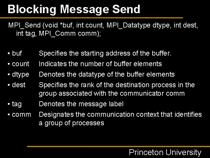 Blocking Message Send MPI_Send (void *buf, int count, MPI_Datatype dtype, int dest, int tag,