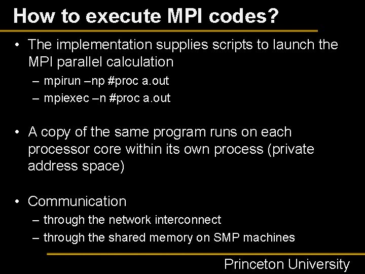 How to execute MPI codes? • The implementation supplies scripts to launch the MPI