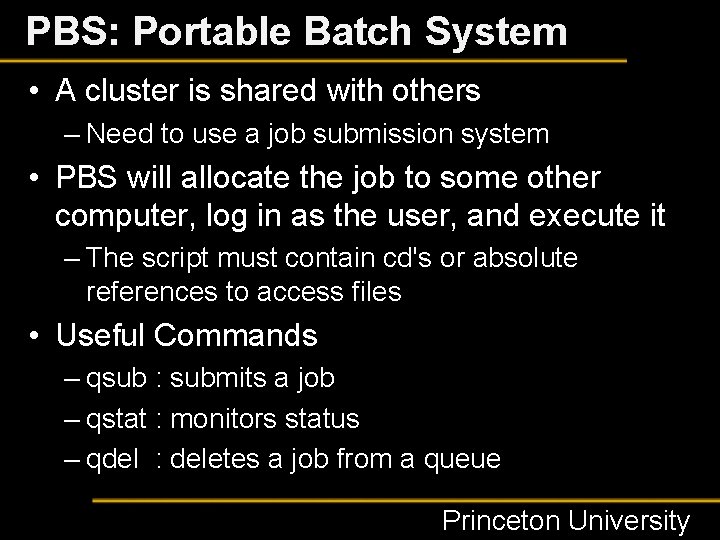 PBS: Portable Batch System • A cluster is shared with others – Need to