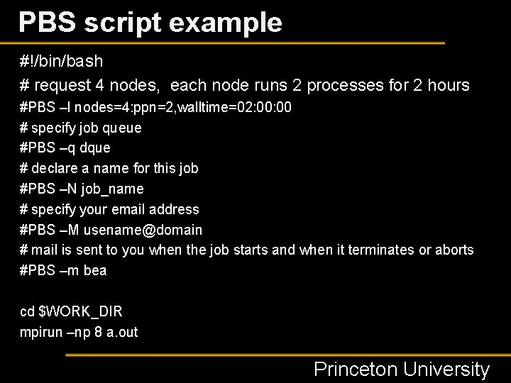 PBS script example #!/bin/bash # request 4 nodes, each node runs 2 processes for